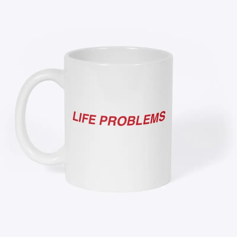 "LIFE PROBLEMS" Designed Mug