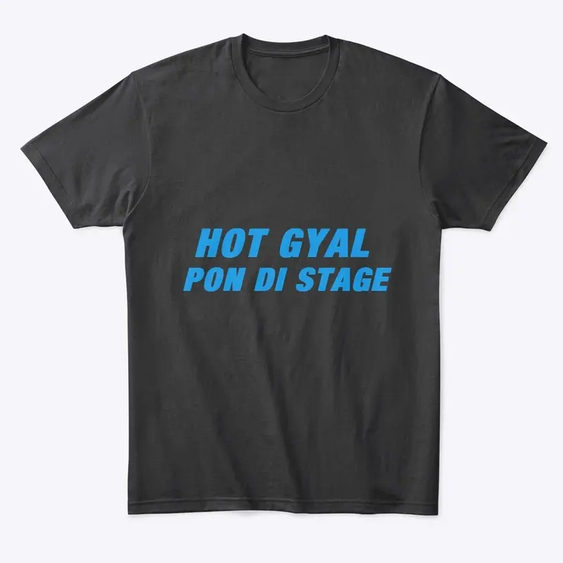 "HOT GYAL PON DI STAGE" Tee